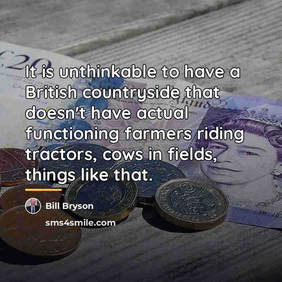 “It is unthinkable to have a British countryside that doesn't…” quote by Bill Bryson
