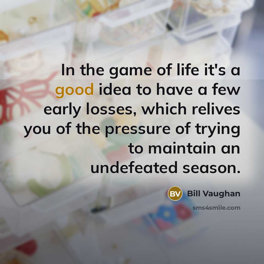 “In the game of life it's a good idea to…” quote by Bill Vaughan