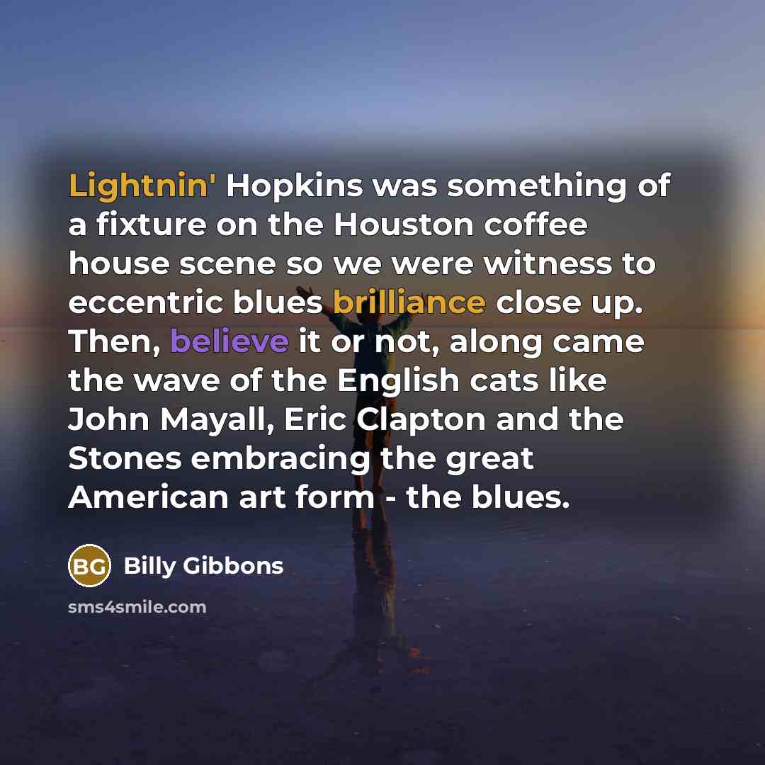 “Lightnin' Hopkins was something of a fixture on the Houston…” quote by Billy Gibbons