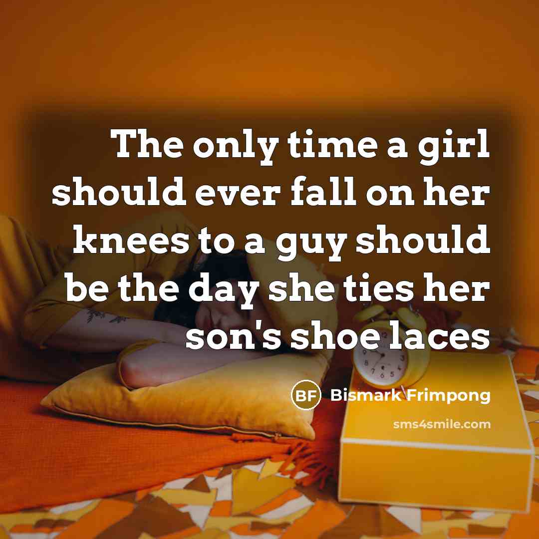 “The only time a girl should ever fall on her…” quote by Bismark Frimpong