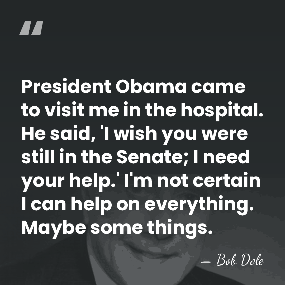 President Obama came to visit me in the hospital. He said, 'I&hellip; - Bob Dole