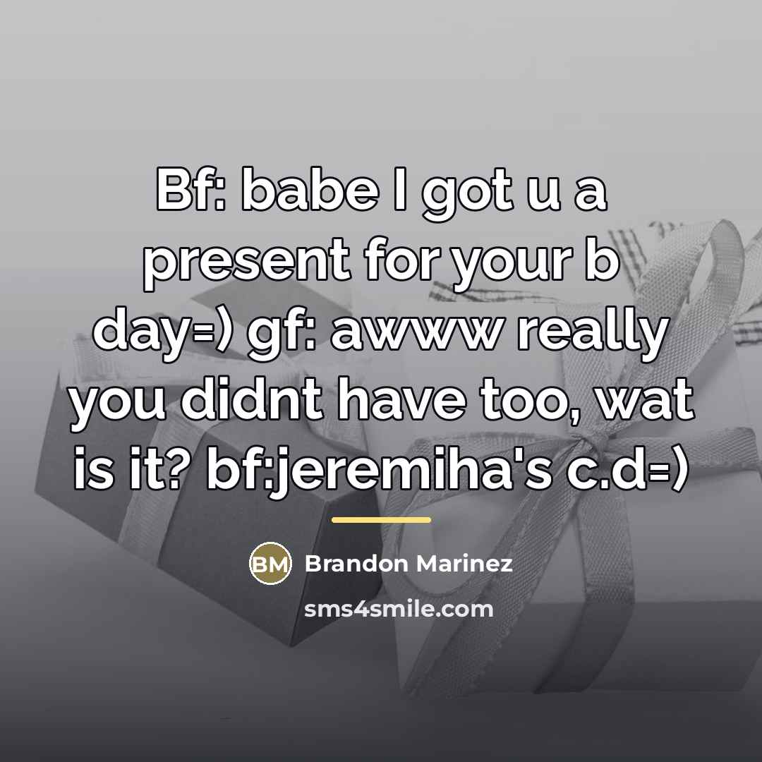 “Bf: babe I got u a present for your b…” quote by Brandon Marinez
