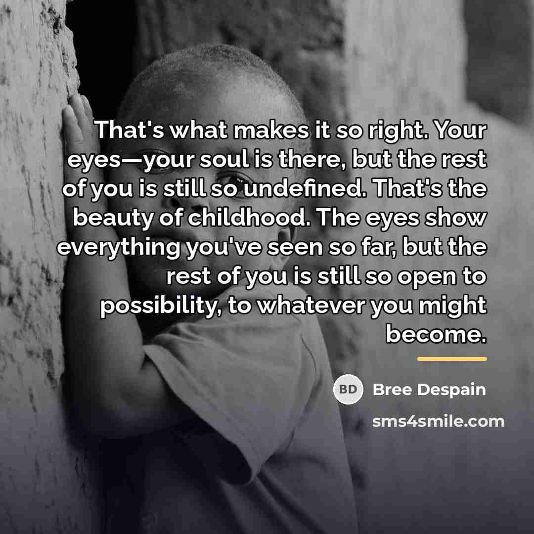“That's what makes it so right. Your eyes—your soul is…” quote by Bree Despain