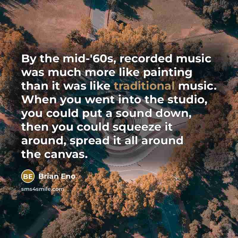 “By the mid-'60s, recorded music was much more like painting…” quote by Brian Eno