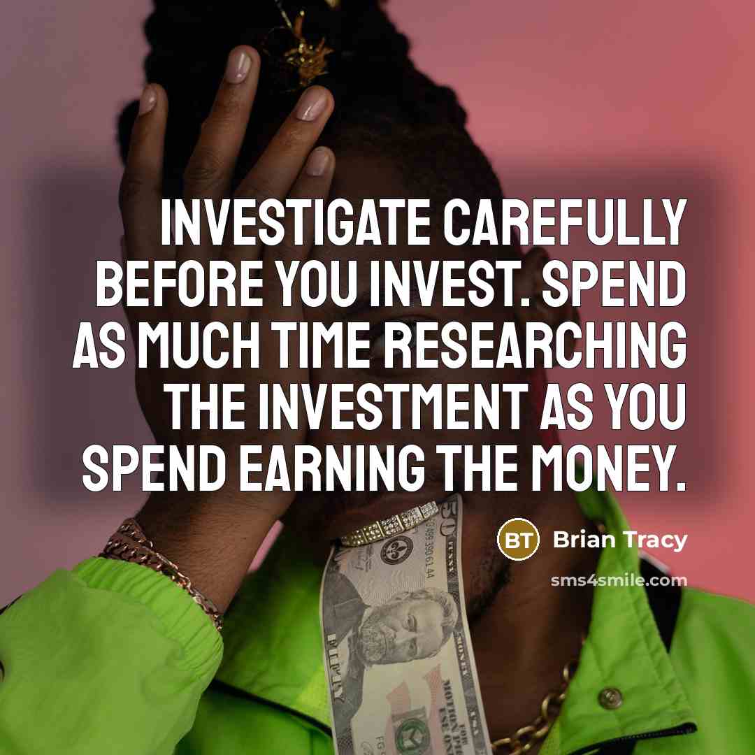 “Investigate carefully before you invest. Spend as much time researching…” quote by Brian Tracy