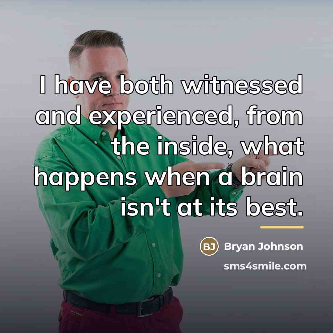 “I have both witnessed and experienced, from the inside, what…” quote by Bryan Johnson
