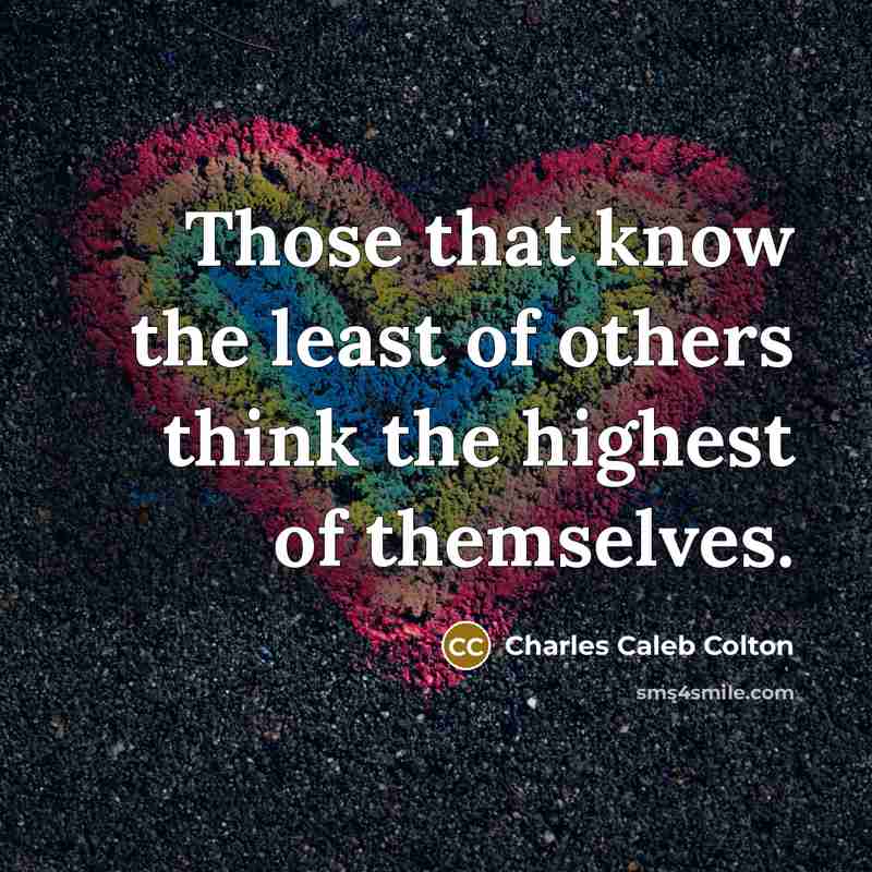 “Those that know the least of others think the highest…” quote by Charles Caleb Colton