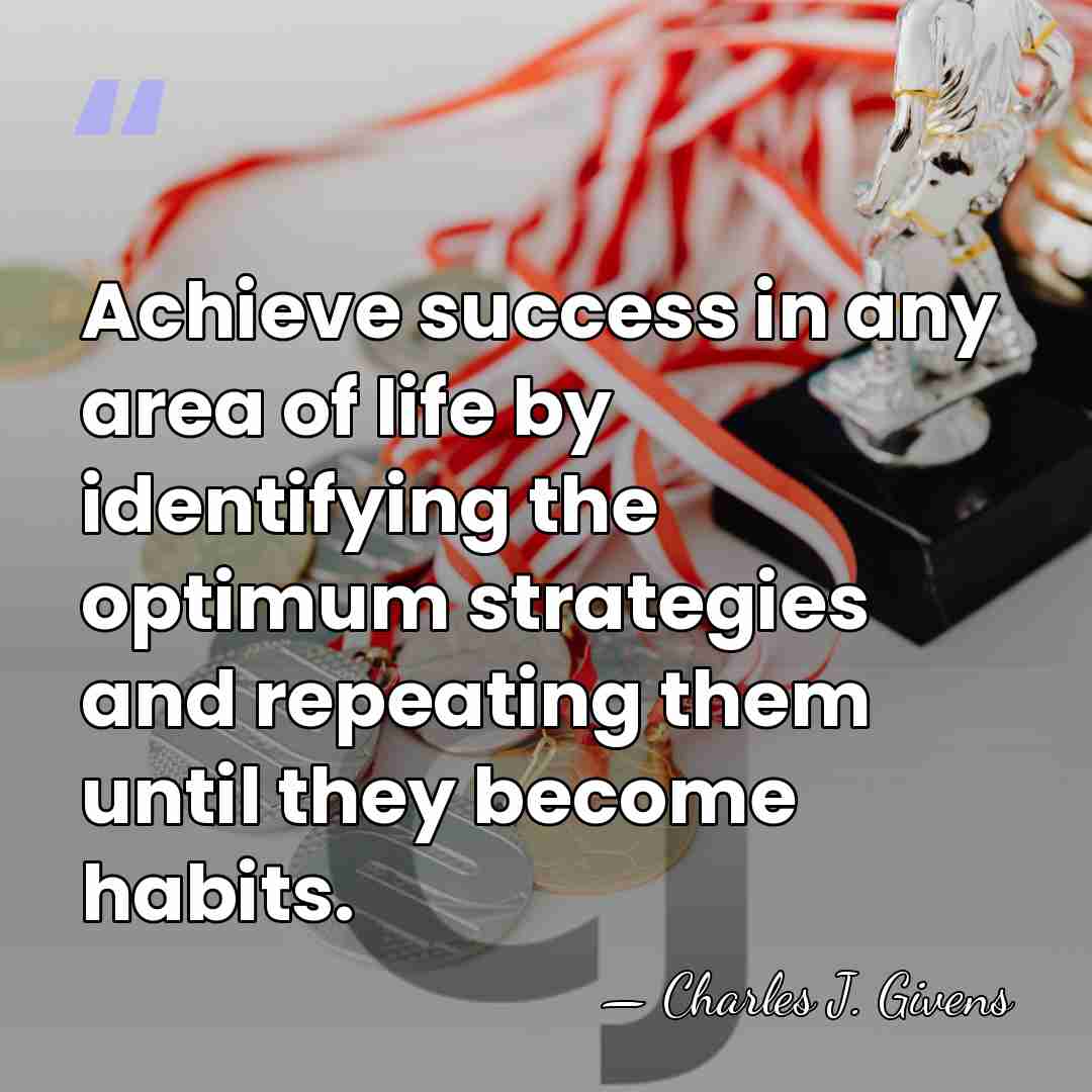Achieve success in any area of life by identifying the optimum strategies&hellip; - Charles J. Givens