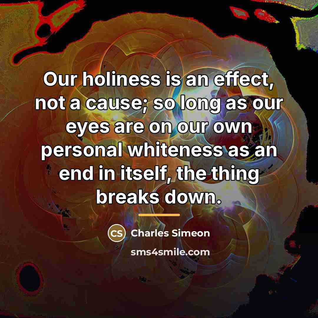 “Our holiness is an effect, not a cause; so long…” quote by Charles Simeon