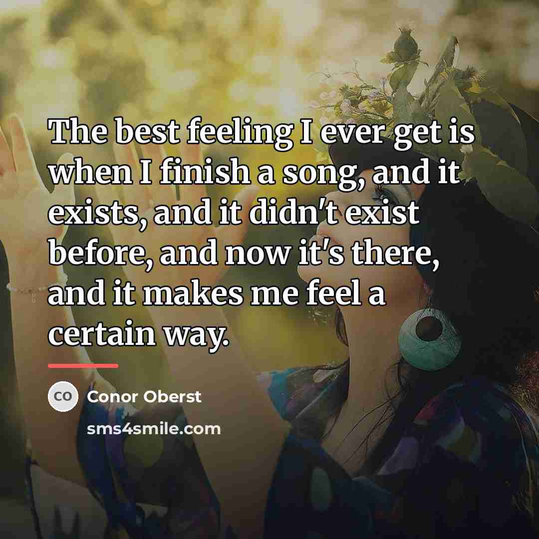 “The best feeling I ever get is when I finish…” quote by Conor Oberst