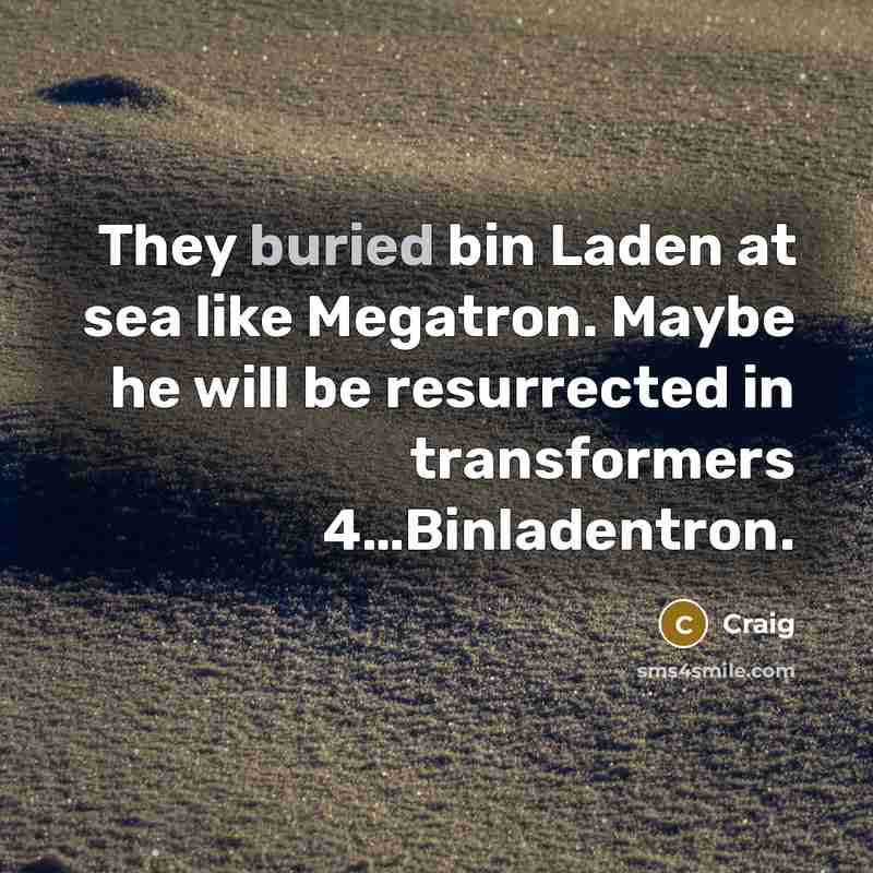 “They buried bin Laden at sea like Megatron. Maybe he…” quote by Craig