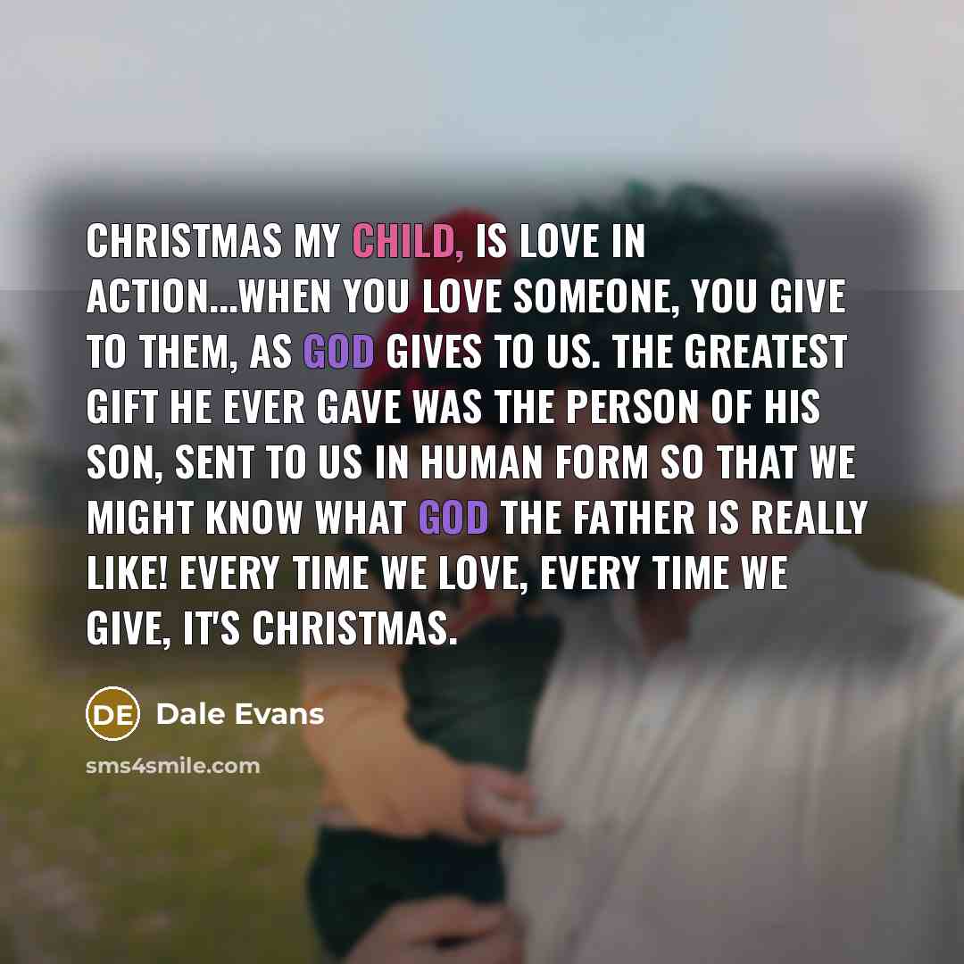 “Christmas my child, is love in action...When you love someone,…” quote by Dale Evans