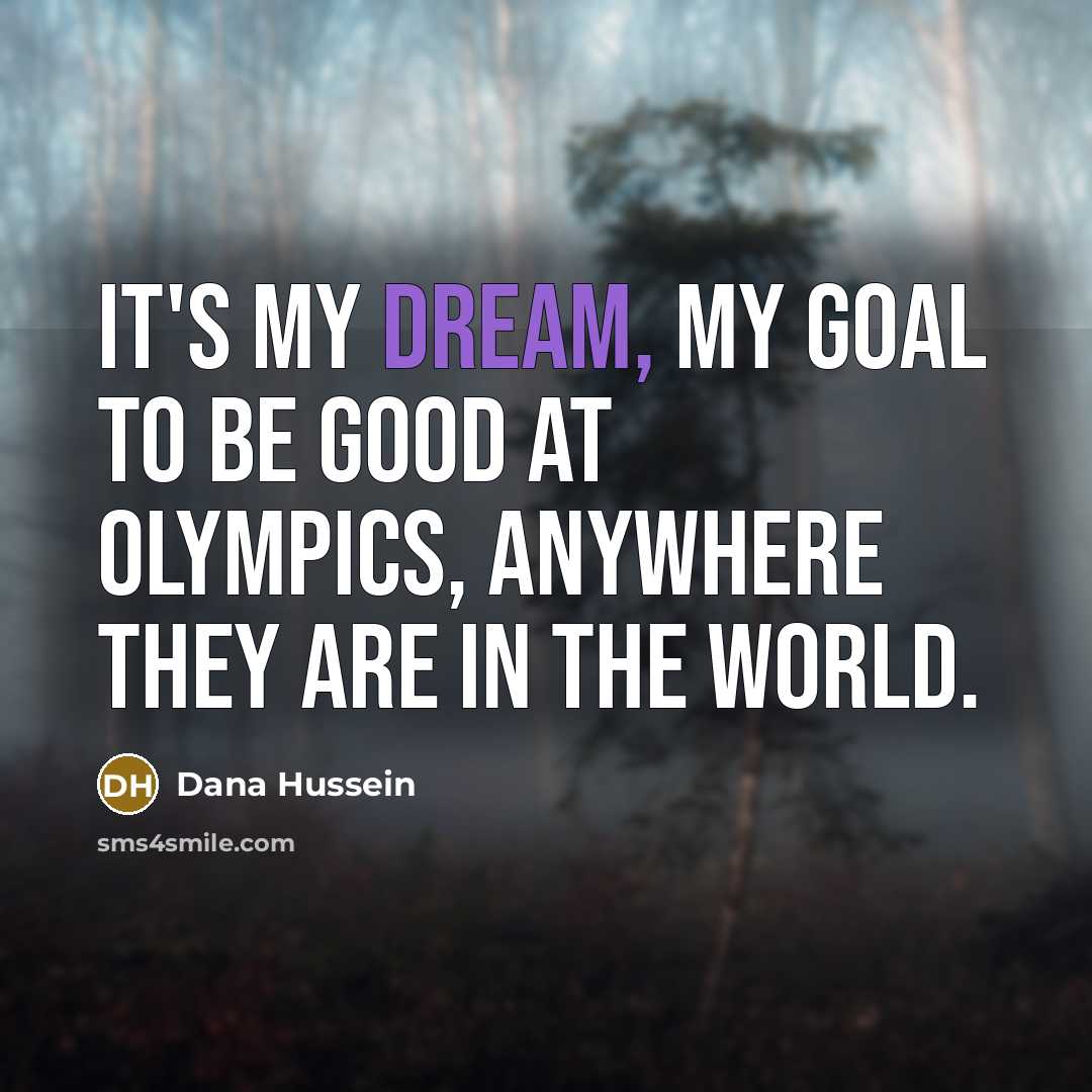 “It's my dream, my goal to be good at Olympics,…” quote by Dana Hussein