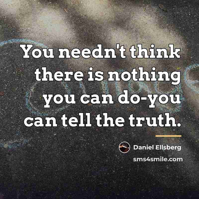 “You needn't think there is nothing you can do-you can…” quote by Daniel Ellsberg