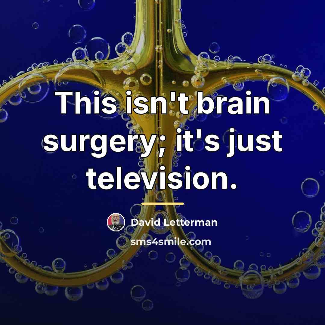 “This isn't brain surgery; it's just television.…” quote by David Letterman