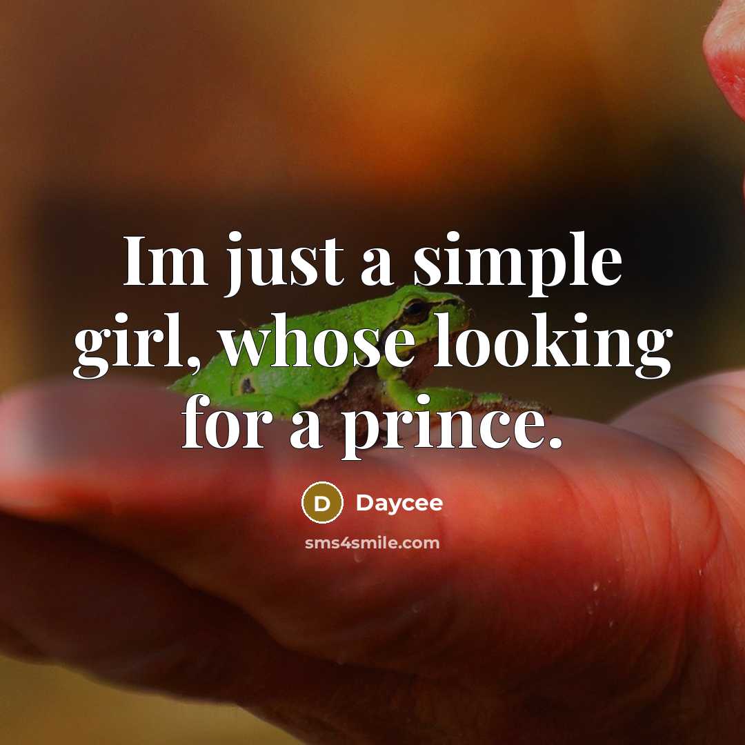 “Im just a simple girl, whose looking for a prince.” quote by Daycee