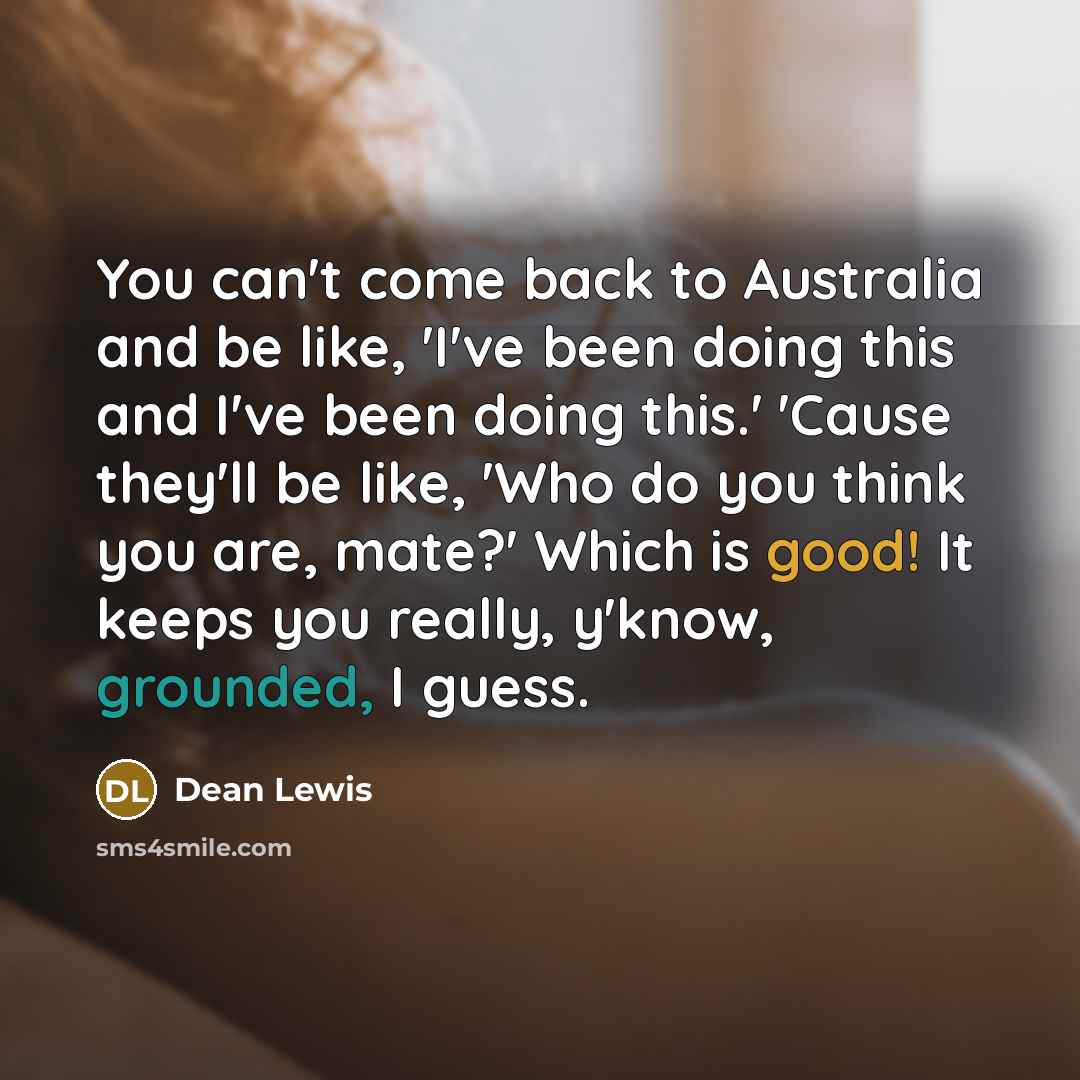“You can't come back to Australia and be like, 'I've…” quote by Dean Lewis