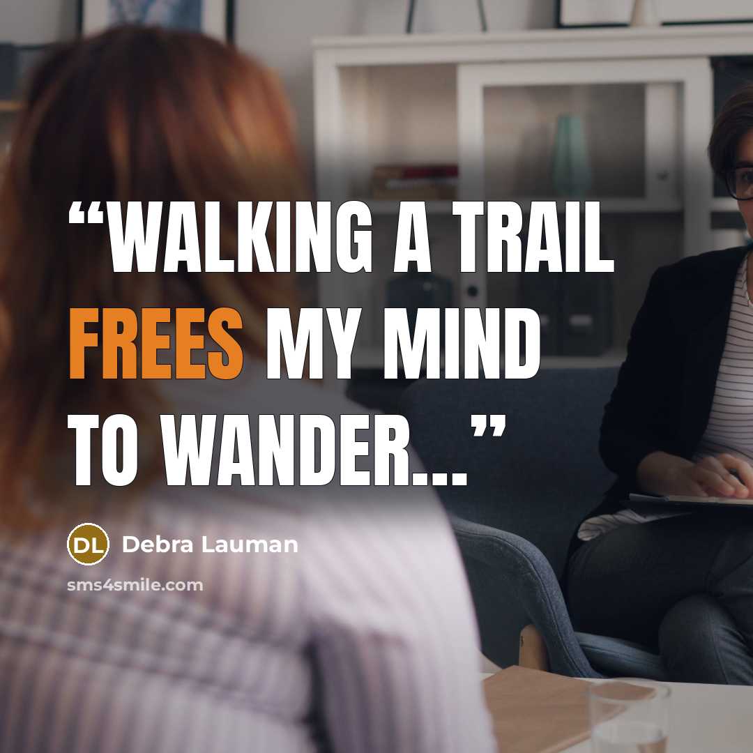 “Walking a trail frees my mind to wander…” quote by Debra Lauman