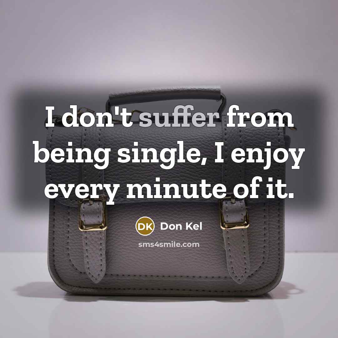 “I don't suffer from being single, I enjoy every minute…” quote by Don Kel