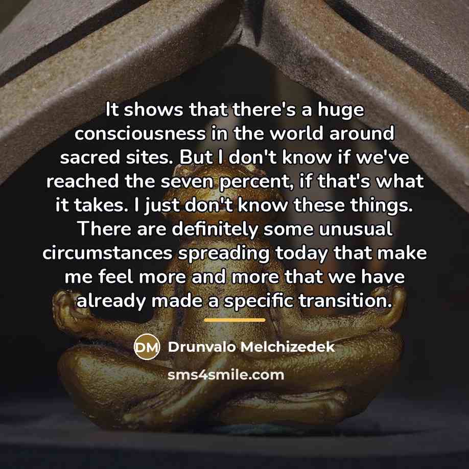 “It shows that there's a huge consciousness in the world…” quote by Drunvalo Melchizedek
