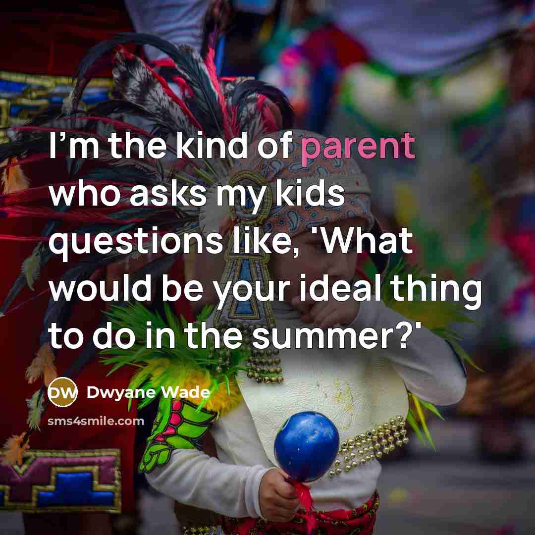 “I'm the kind of parent who asks my kids questions…” quote by Dwyane Wade