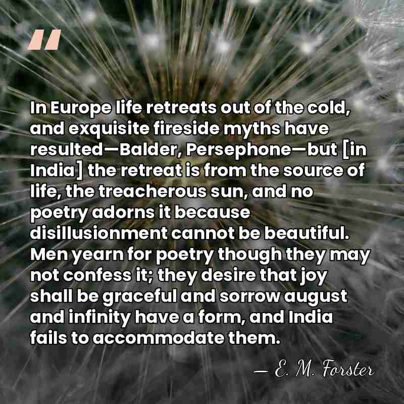 In Europe life retreats out of the cold, and exquisite fireside myths&hellip; - E. M. Forster