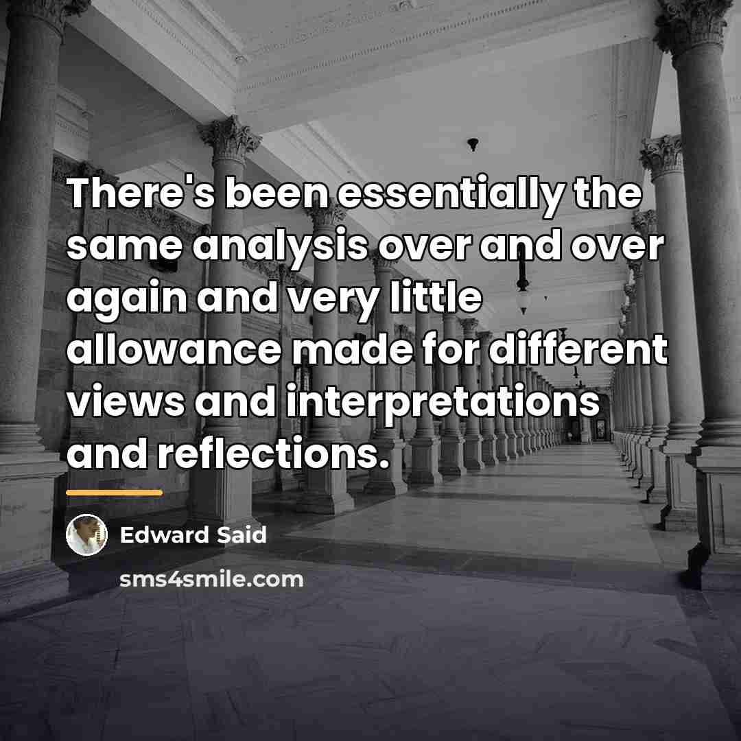 “There's been essentially the same analysis over and over again…” quote by Edward Said