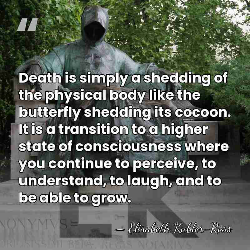Death is simply a shedding of the physical body like the butterfly&hellip; - Elisabeth Kubler-Ross