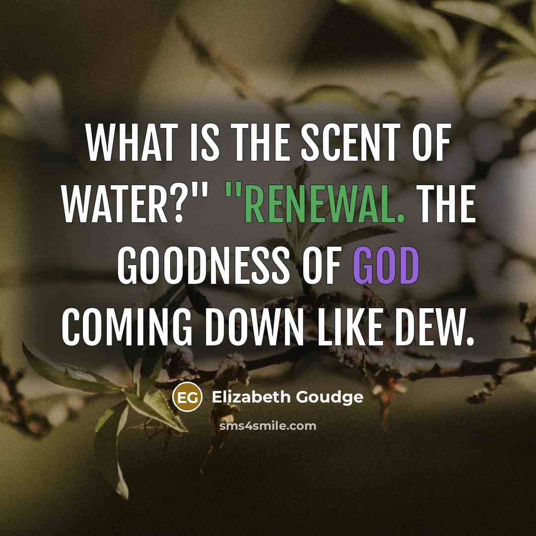 “What is the scent of water?" "Renewal. The goodness of…” quote by Elizabeth Goudge