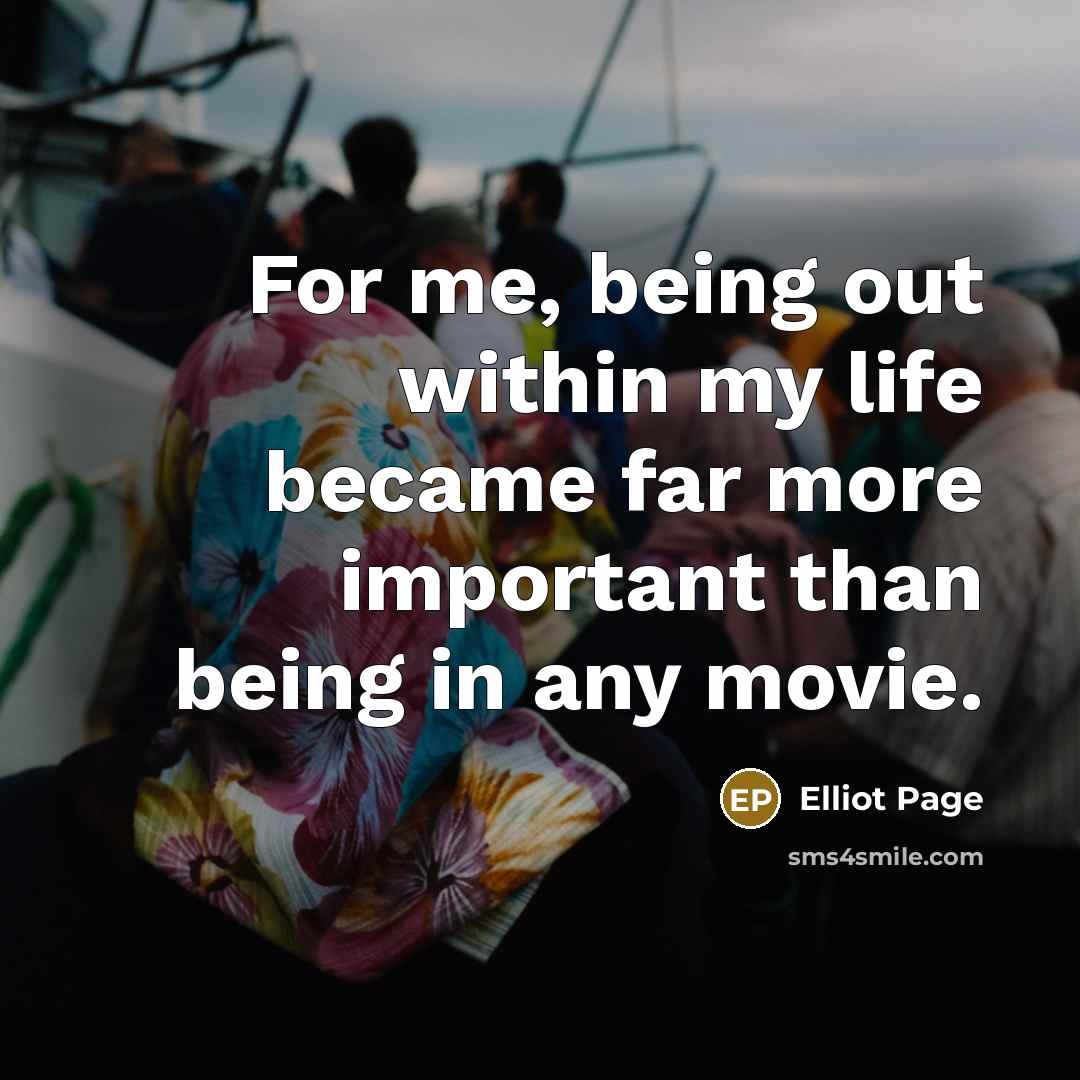 “For me, being out within my life became far more…” quote by Elliot Page