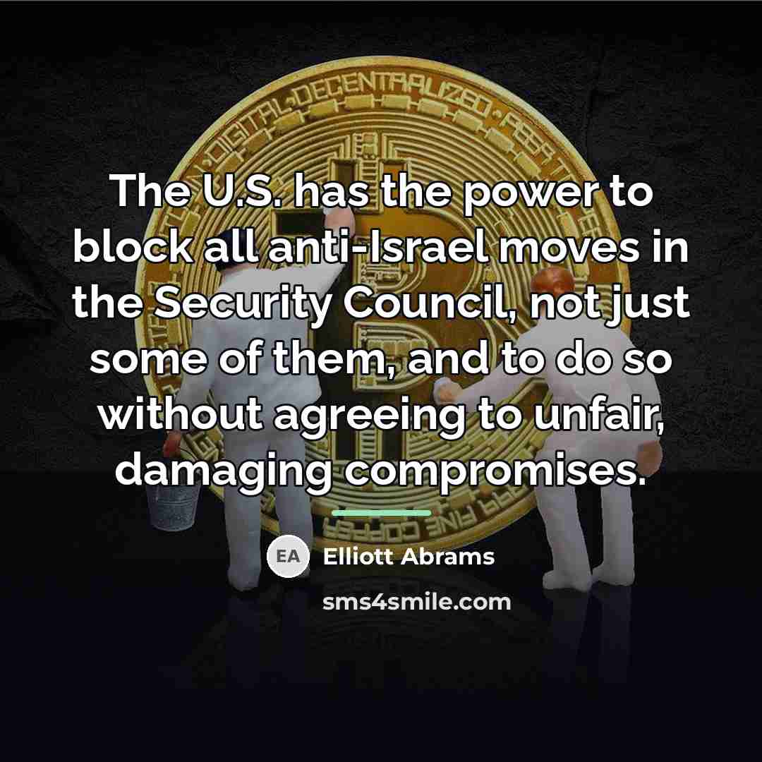 “The U.S. has the power to block all anti-Israel moves…” quote by Elliott Abrams