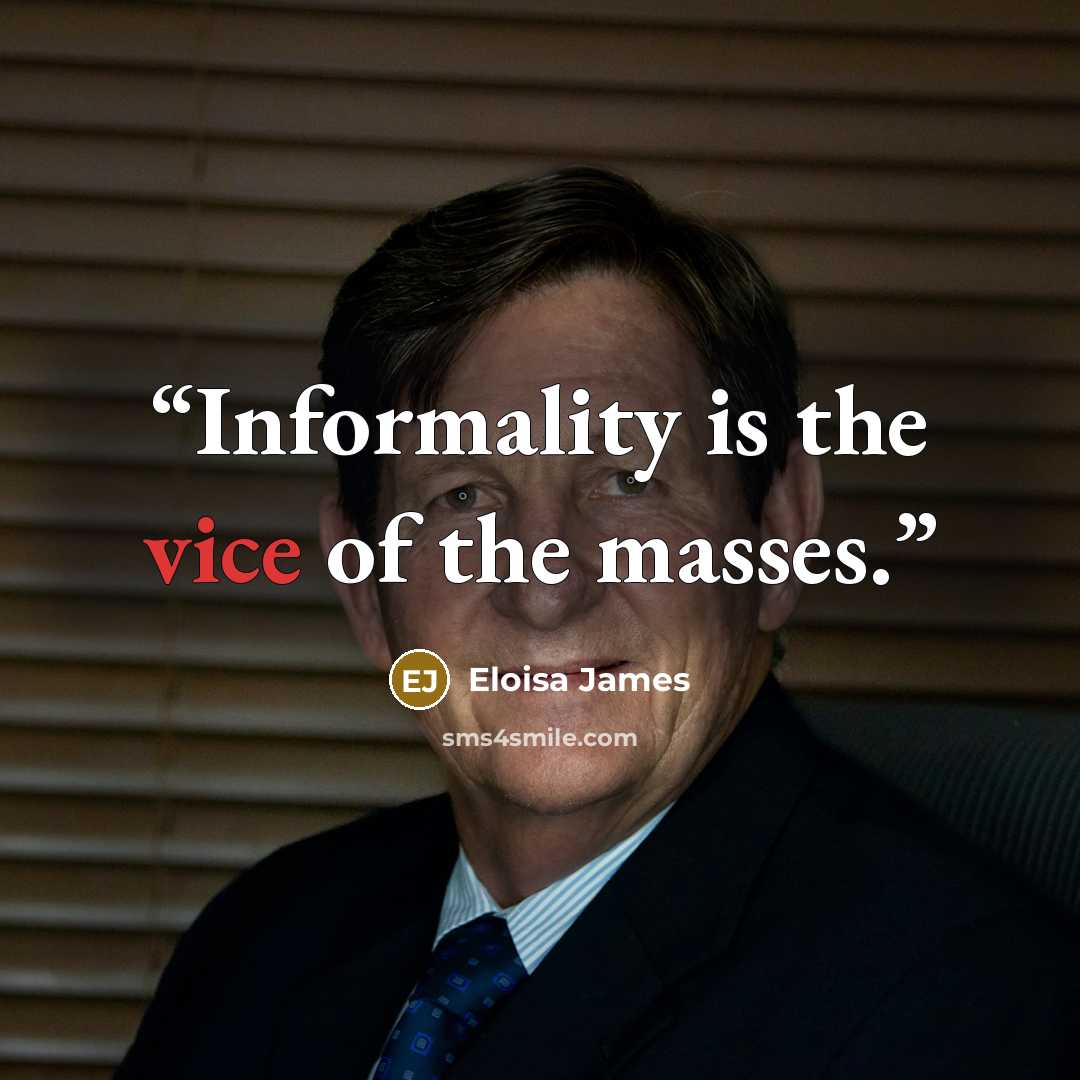 “Informality is the vice of the masses.” quote by Eloisa James