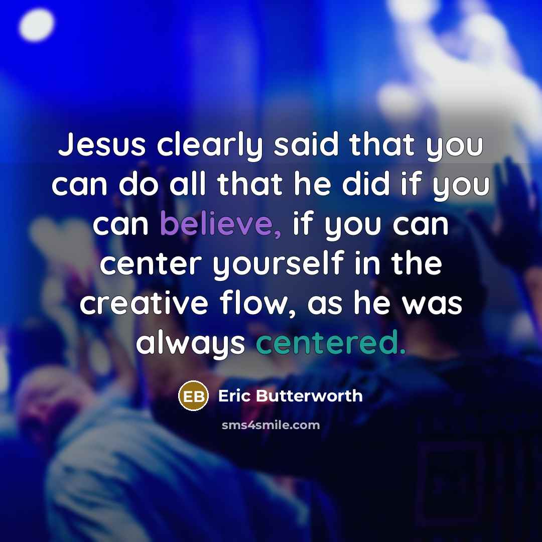 “Jesus clearly said that you can do all that he…” quote by Eric Butterworth