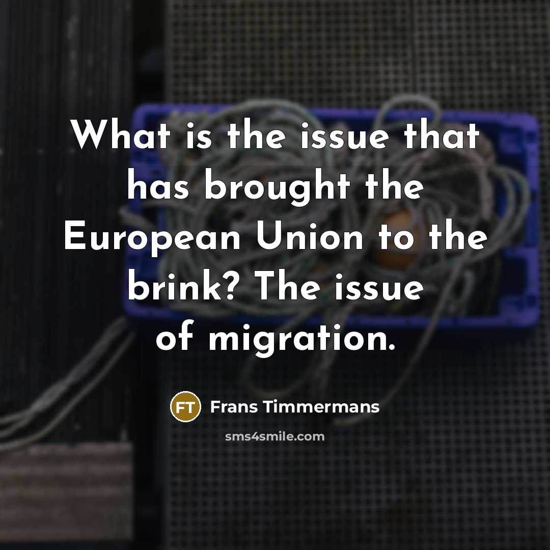 “What is the issue that has brought the European Union…” quote by Frans Timmermans