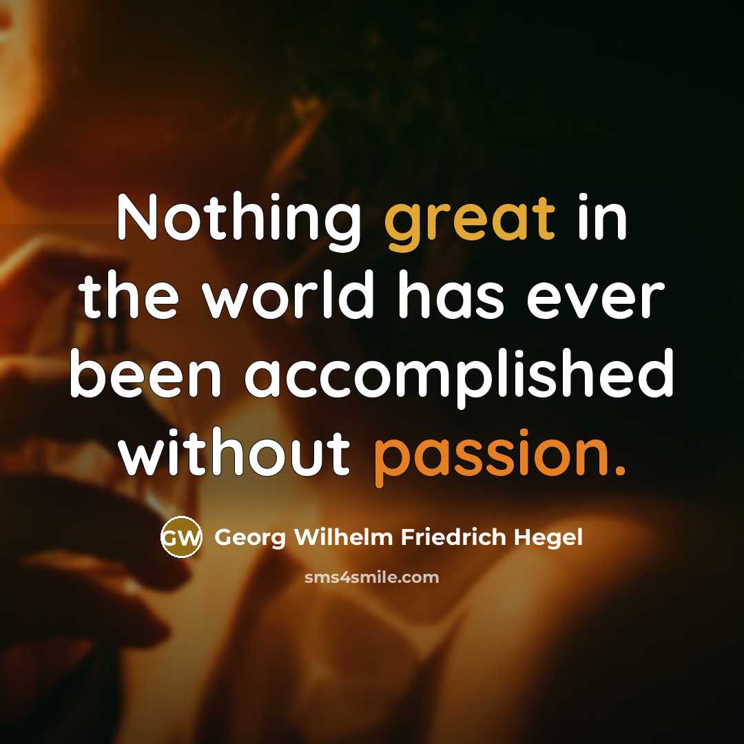 “Nothing great in the world has ever been accomplished without…” quote by Georg Wilhelm Friedrich Hegel