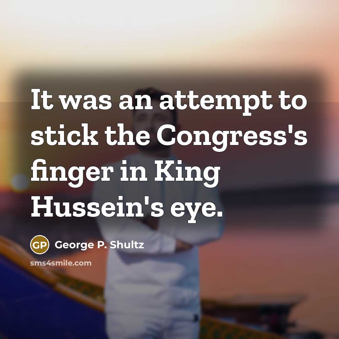 “It was an attempt to stick the Congress's finger in…” quote by George P. Shultz