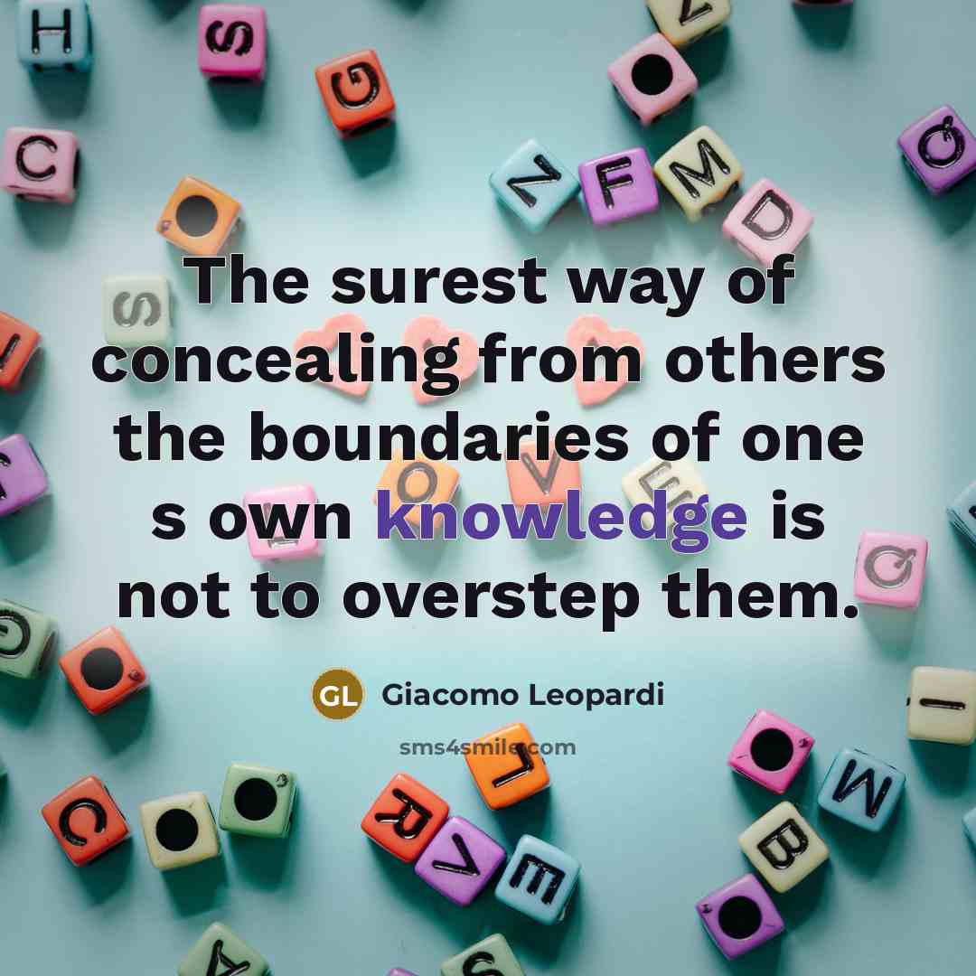 “The surest way of concealing from others the boundaries of…” quote by Giacomo Leopardi