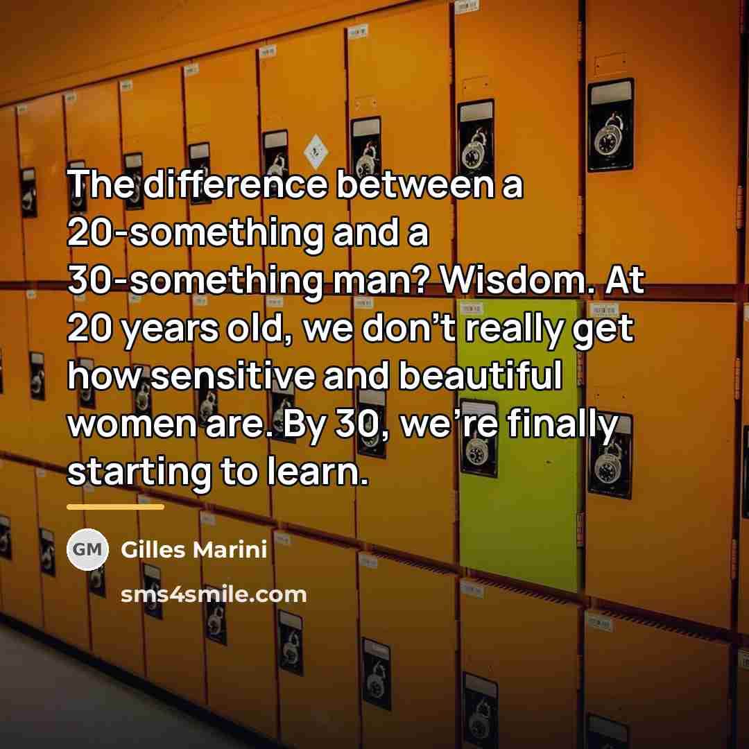 “The difference between a 20-something and a 30-something man? Wisdom.…” quote by Gilles Marini
