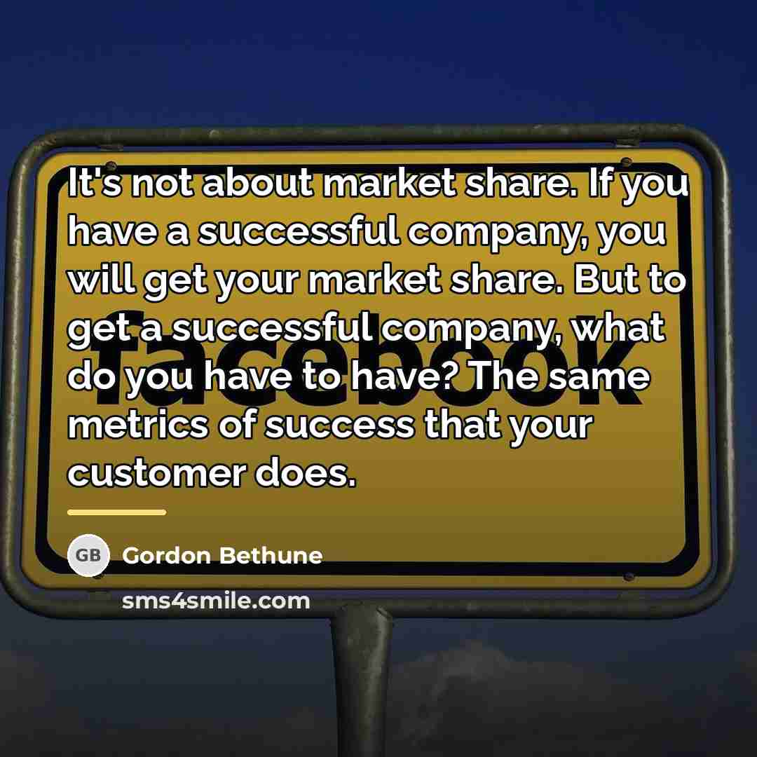 “It's not about market share. If you have a successful…” quote by Gordon Bethune
