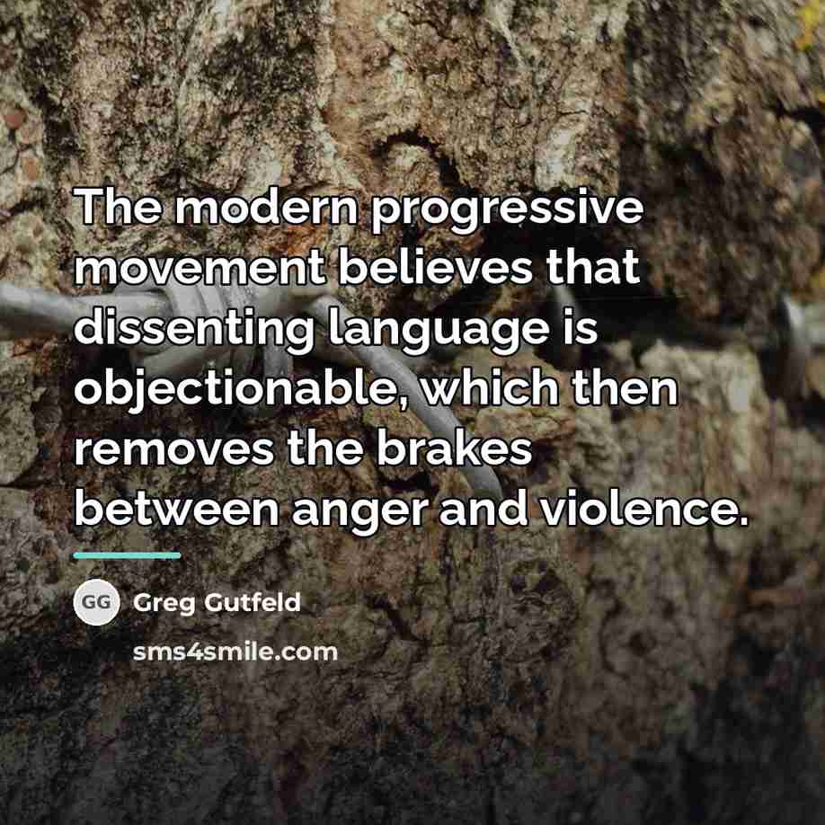 “The modern progressive movement believes that dissenting language is objectionable,…” quote by Greg Gutfeld