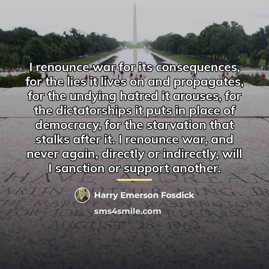 “I renounce war for its consequences, for the lies it…” quote by Harry Emerson Fosdick