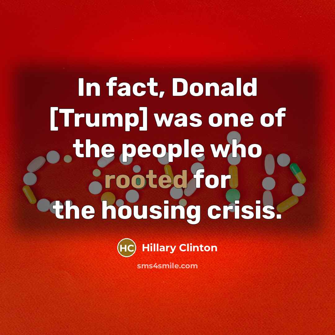“In fact, Donald [Trump] was one of the people who…” quote by Hillary Clinton