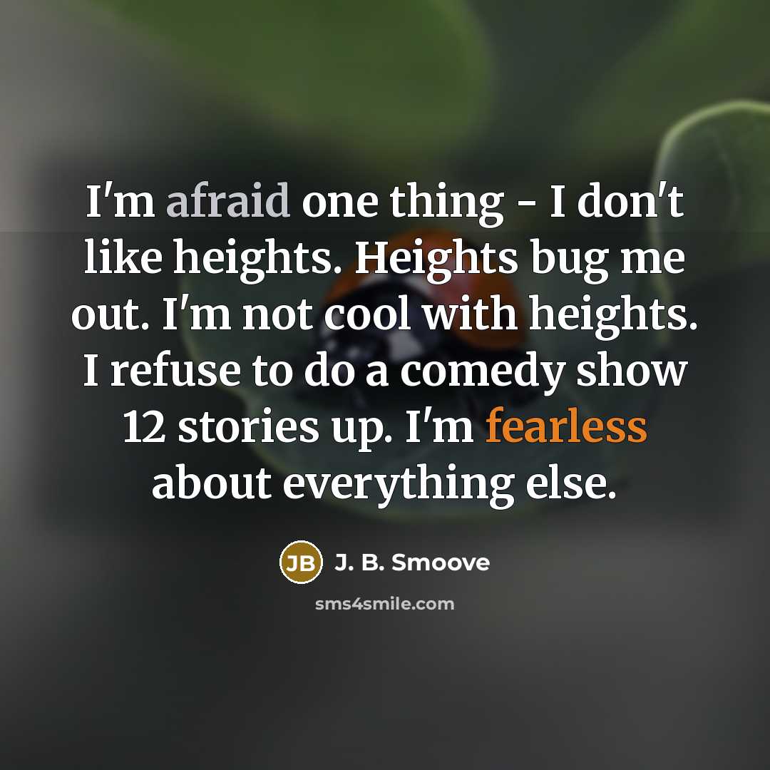 “I'm afraid one thing - I don't like heights. Heights…” quote by J. B. Smoove