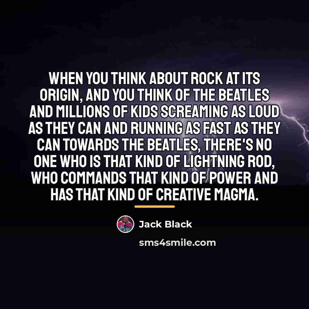 “When you think about rock at its origin, and you…” quote by Jack Black
