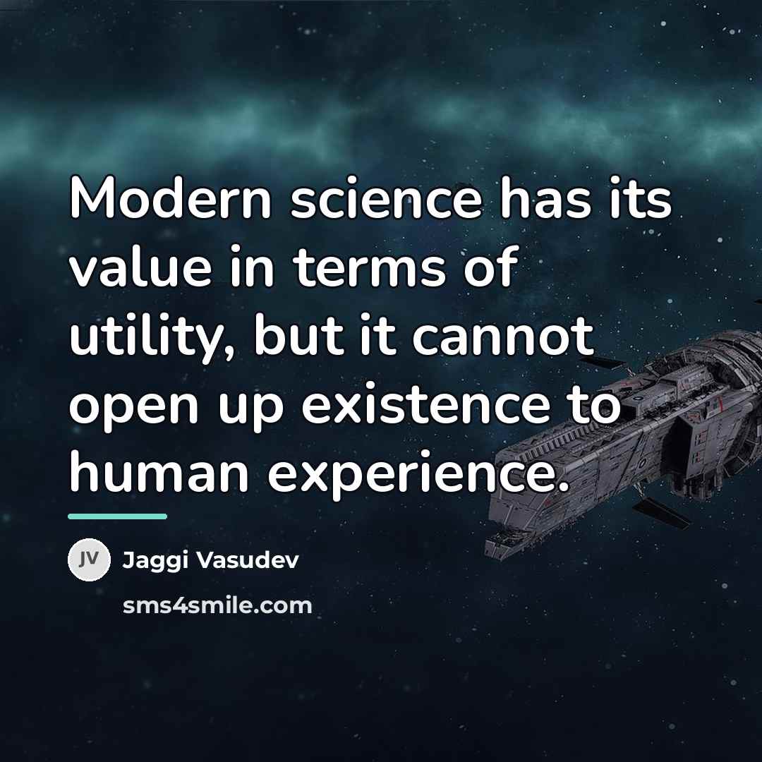 “Modern science has its value in terms of utility, but…” quote by Jaggi Vasudev