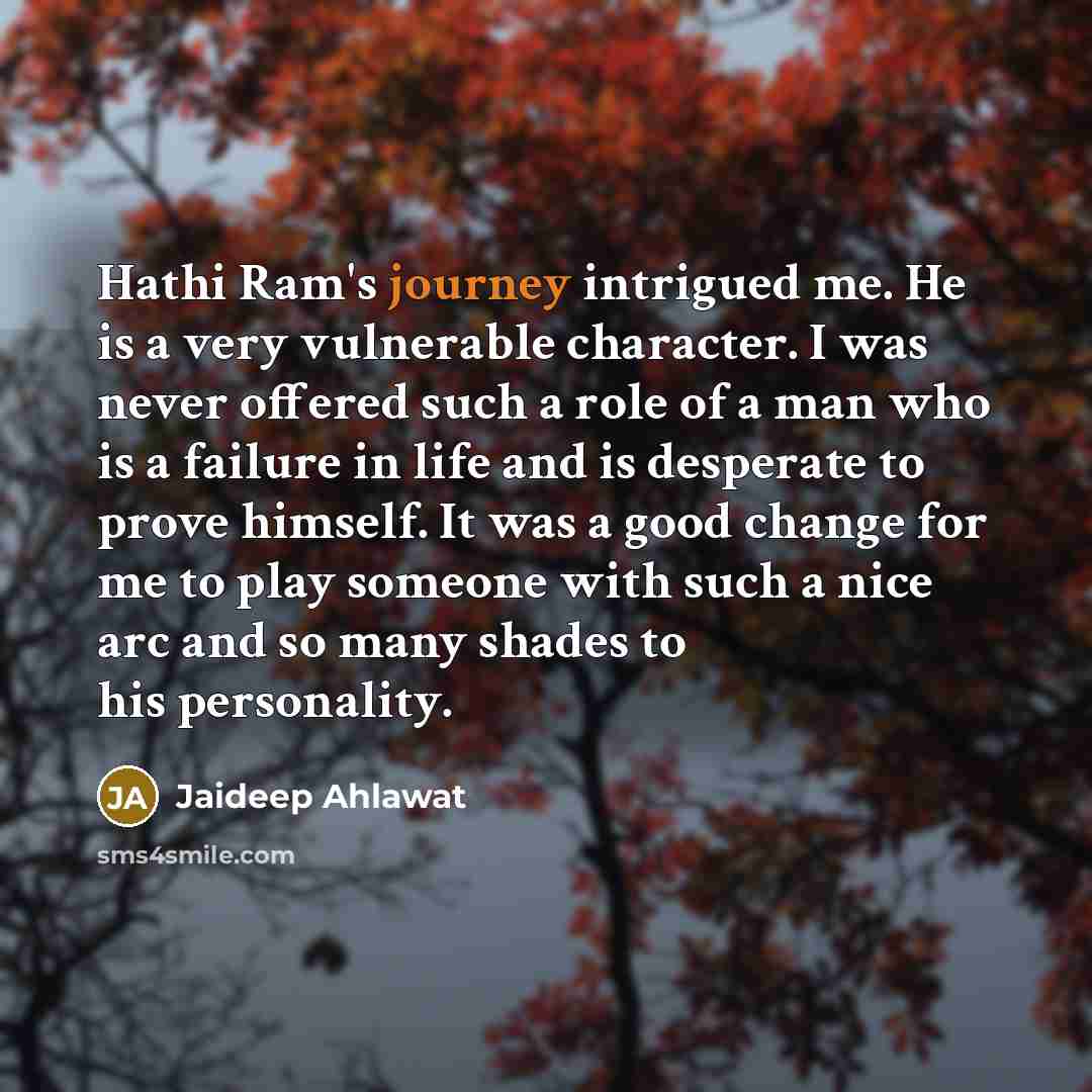 “Hathi Ram's journey intrigued me. He is a very vulnerable…” quote by Jaideep Ahlawat