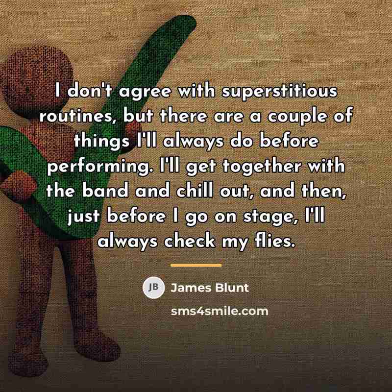 “I don't agree with superstitious routines, but there are a…” quote by James Blunt