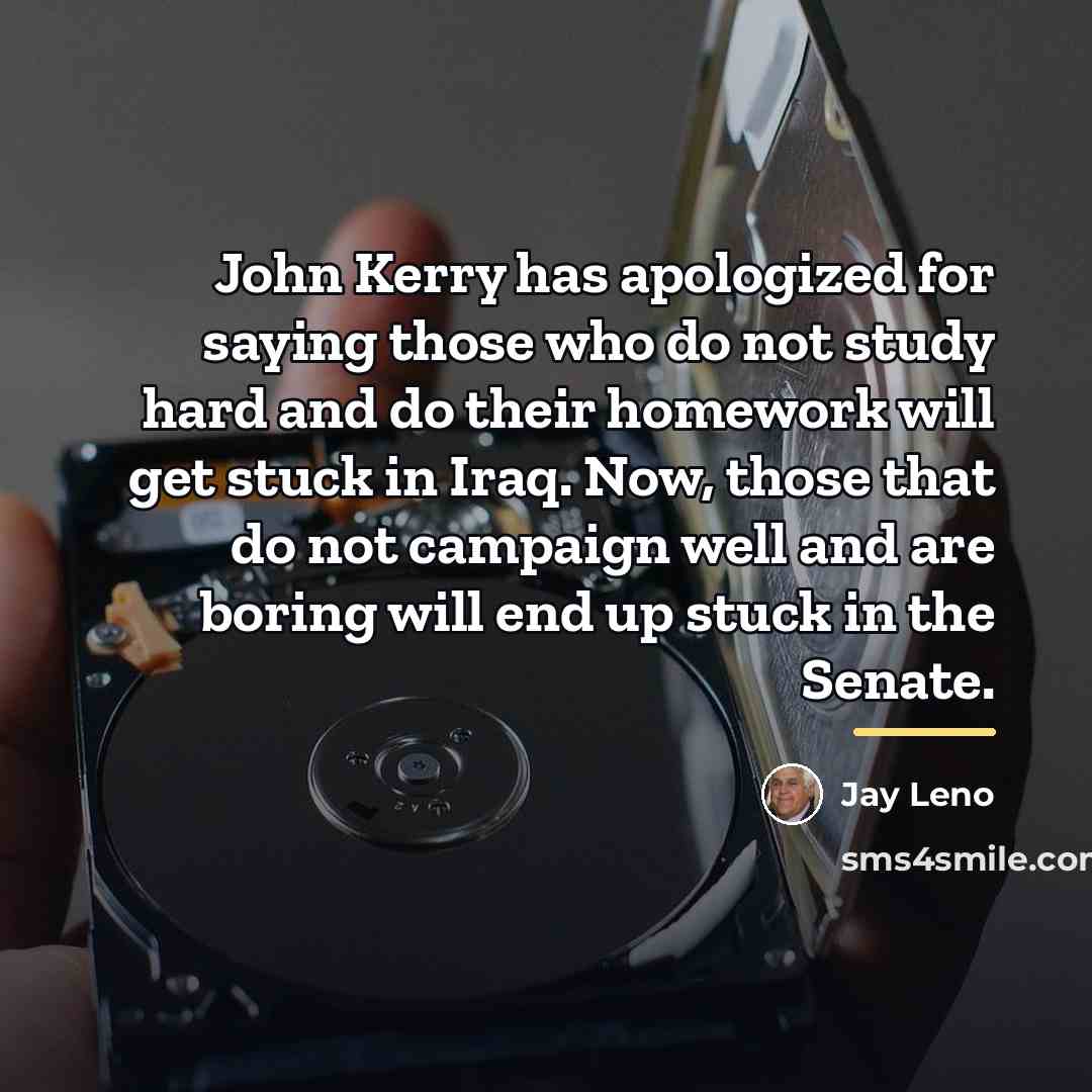 “John Kerry has apologized for saying those who do not…” quote by Jay Leno