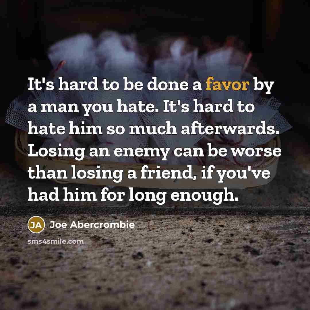 “It's hard to be done a favor by a man…” quote by Joe Abercrombie