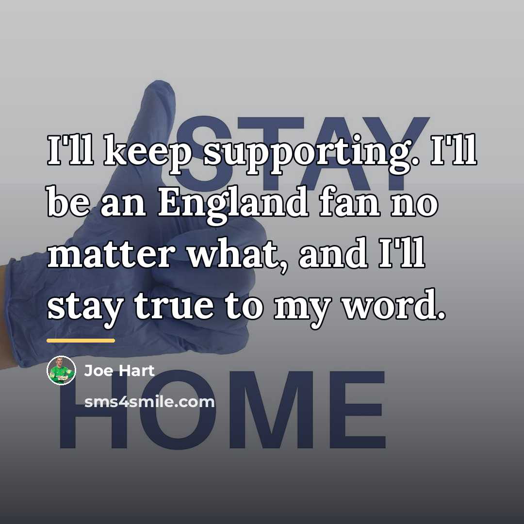 “I'll keep supporting. I'll be an England fan no matter…” quote by Joe Hart